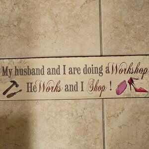 MY HUSBAND & I ARE DOING A WORKSHOP HE WORKS & I SHOP METAL SIGN WALL ART DECOR